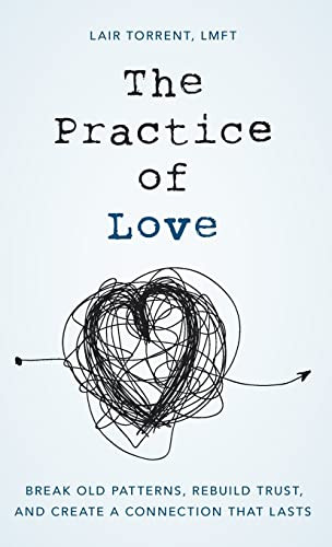 Practice of Love: Break Old Patterns Rebuild Trust and Create a