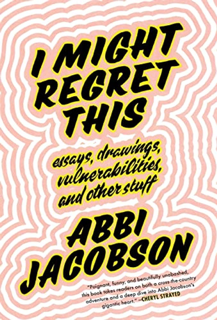 I Might Regret This: Essays Drawings Vulnerabilities and Other