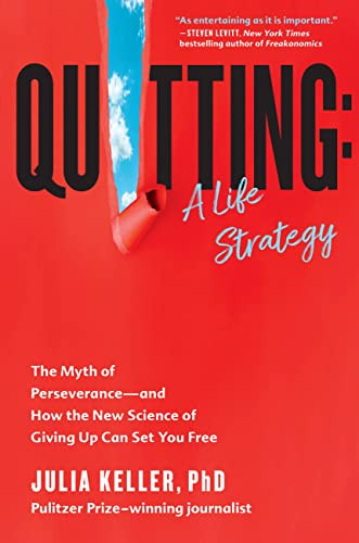 Quitting: A Life Strategy: The Myth of Perseverance - and How the New