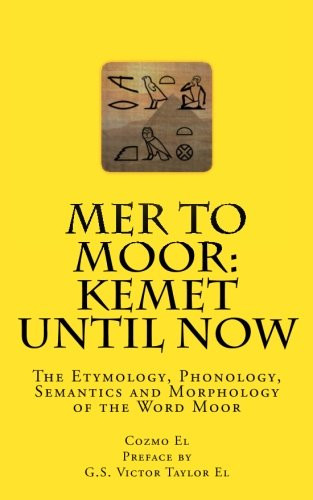 Mer to Moor: Kemet until Now: The Etymology Phonology Semantics