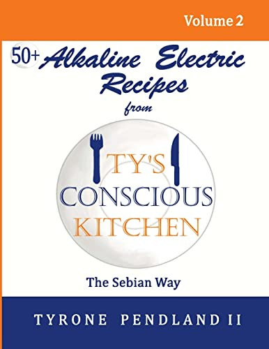 Alkaline Electric Recipes From Ty's Conscious Kitchen Volume 2