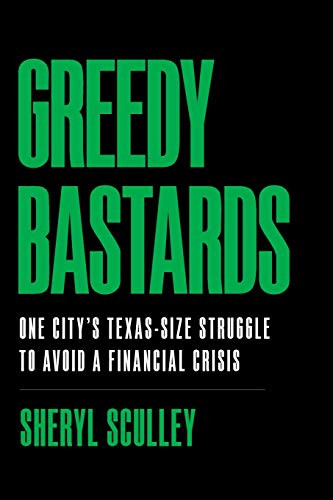 Greedy Bastards: One City's Texas-Size Struggle to Avoid a Financial