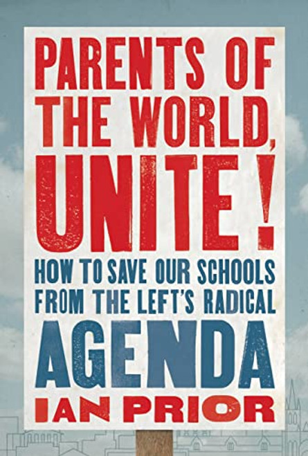 Parents of the World Unite! How to Save Our Schools from the Left's
