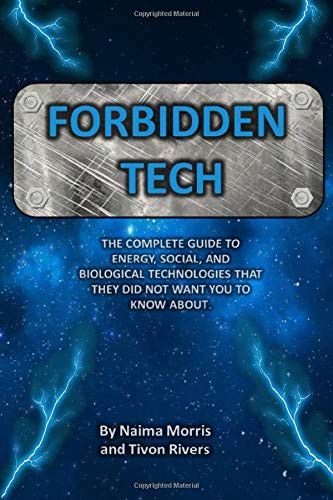 Forbidden Tech: The Complete Guide to Energy Social and Biological