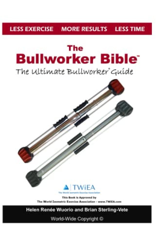 Bullworker Bible: The Ultimate Guide to The Bullworker