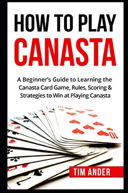How To Play Canasta: A Beginner's Guide to Learning the Canasta Card