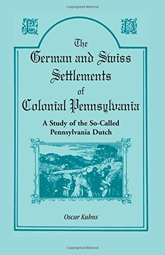 German and Swiss Settlements of Colonial Pennsylvania