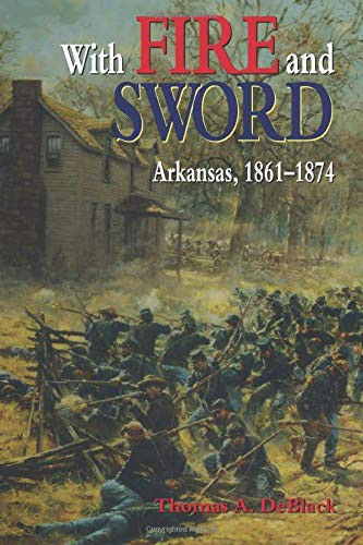 With Fire and Sword: Arkansas 1861-1874 (Histories of Arkansas)