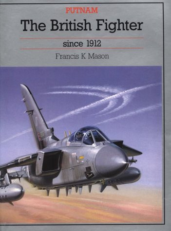 British Fighter since 1912 (Putnam Aeronautical Books)