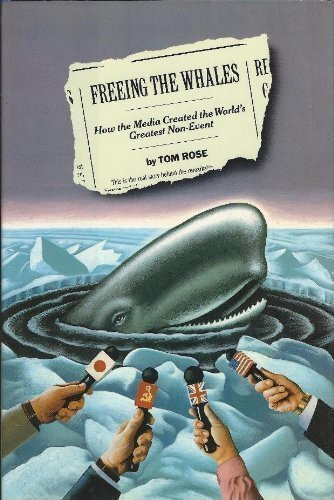 Freeing the Whales: How the Media Created the World's Greatest