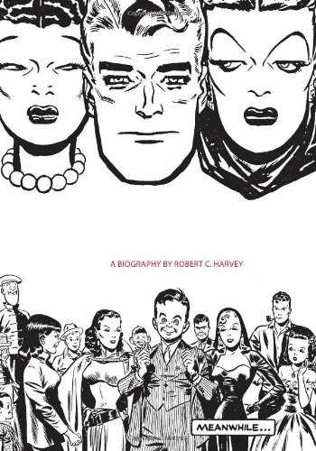 Meanwhile..: A Biography of Milton Caniff Creator of Terry