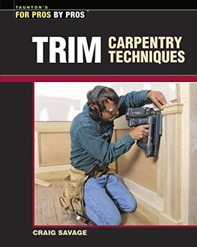 Trim Carpentry Techniques: Installing Doors Windows Base and Crown