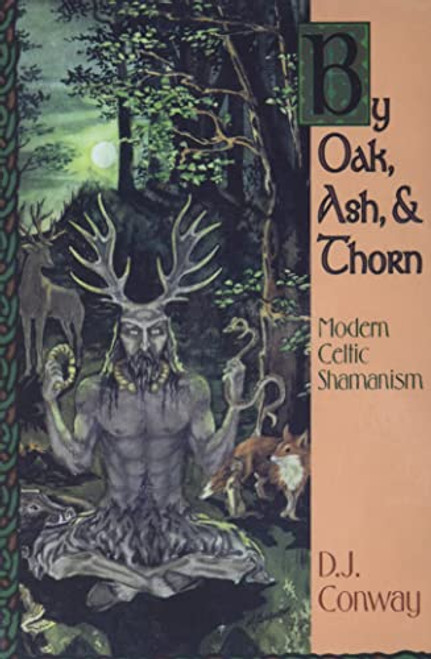 By Oak Ash & Thorn: Modern Celtic Shamanism