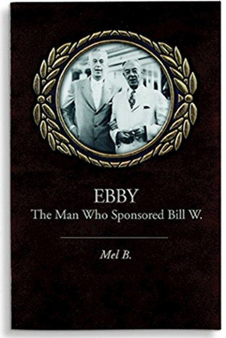Ebby: The Man Who Sponsored Bill W.