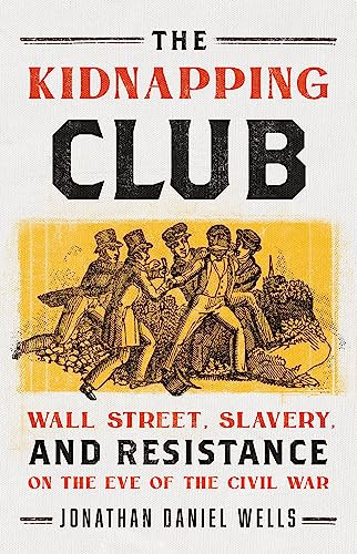 Kidnapping Club: Wall Street Slavery and Resistance on the Eve