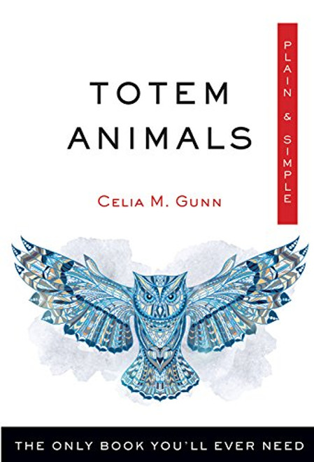 Totem Animals Plain & Simple: The Only Book You'll Ever Need