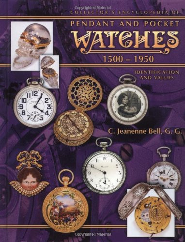 Collector's Encyclopedia of Pendant and Pocket Watches 1500-1950