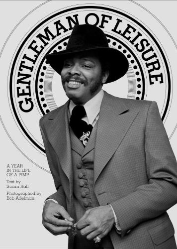 Gentleman of Leisure: A Year in the Life of a Pimp