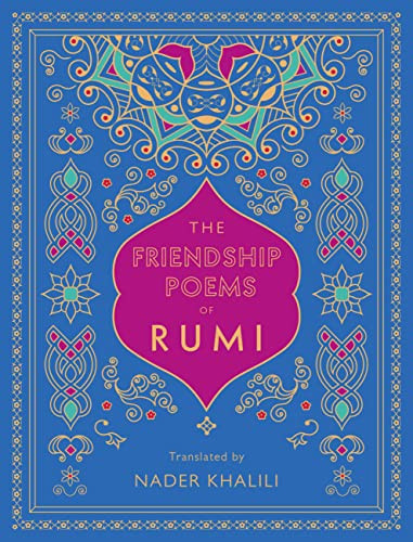 Friendship Poems of Rumi: Translated by Nader Khalili Volume 1