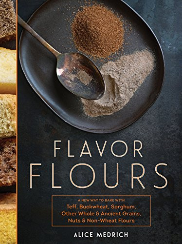 Flavor Flours: A New Way to Bake with Teff Buckwheat Sorghum Other