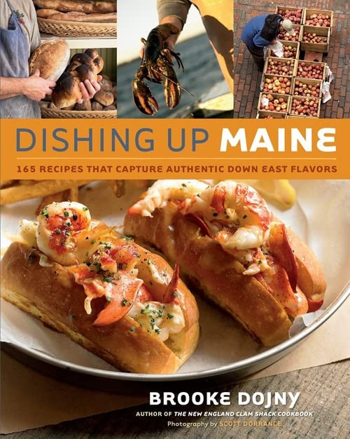 Dishing Up Maine: 165 Recipes That Capture Authentic Down East