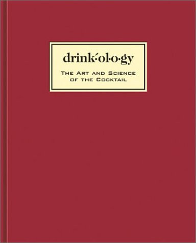 Drinkology: The Art and Science of the Cocktail