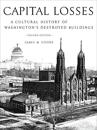 Capital Losses: A Cultural History of Washington's Destroyed