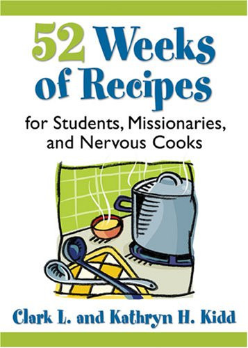 52 Weeks of Recipes for Students Missionaries and Nervous Cooks