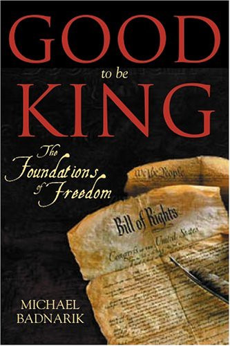 Good To Be King: The Foundation of our Constitutional Freedom