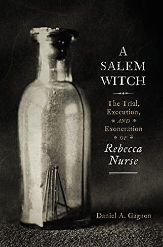 Salem Witch: The Trial Execution and Exoneration of Rebecca Nurse