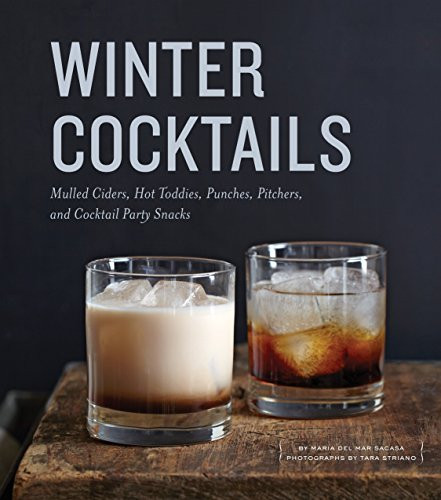 Winter Cocktails: Mulled Ciders Hot Toddies Punches Pitchers