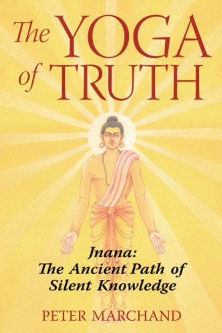 Yoga of Truth: Jnana: The Ancient Path of Silent Knowledge