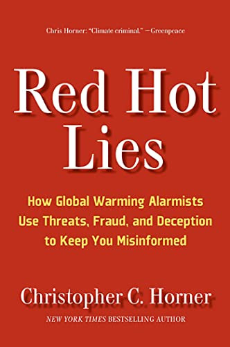 Red Hot Lies: How Global Warming Alarmists Use Threats Fraud