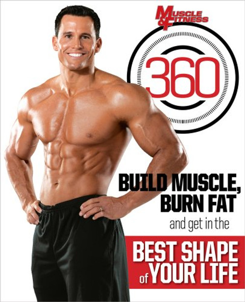 Muscle & Fitness 360: Build Muscle Burn Fat and Get in the Best Shape