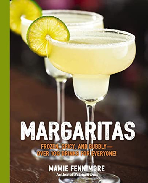 Margaritas: Frozen Spicy and Bubbly - Over 100 Drinks for Everyone!