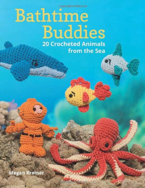 Bathtime Buddies: 20 Crocheted Animals from the Sea