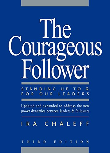 Courageous Follower: Standing Up to and for Our Leaders