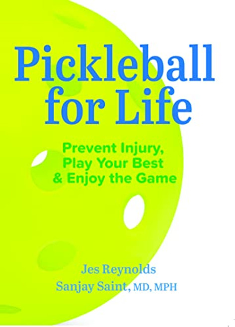 Pickleball for Life: Prevent Injury Play Your Best & Enjoy the Game