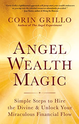 Angel Wealth Magic: Simple Steps to Hire the Divine & Unlock Your