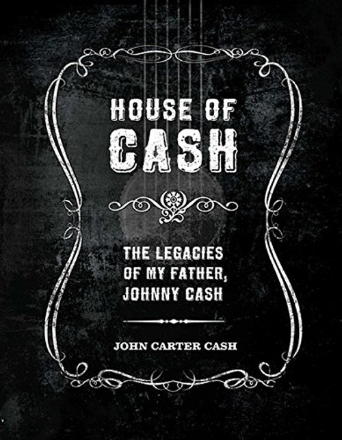 House of Cash: The Legacies of My Father Johnny Cash