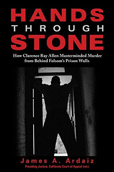 Hands Through Stone: How Clarence Ray Allen Masterminded Murder from