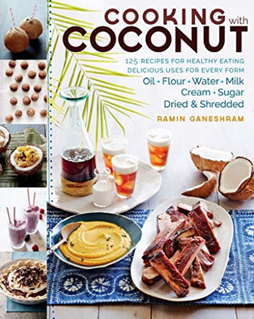 Cooking with Coconut: 125 Recipes for Healthy Eating; Delicious Uses