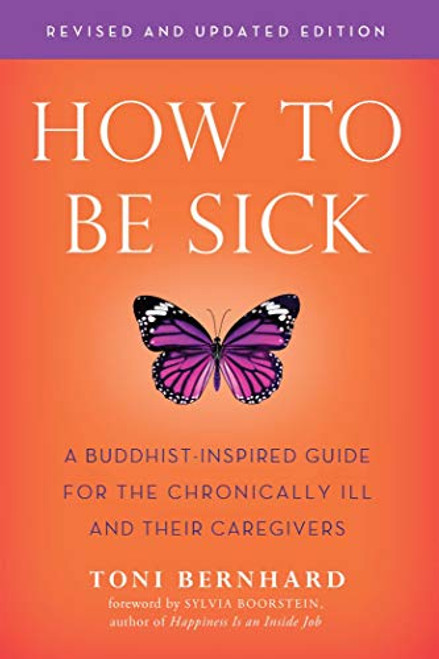 How to Be Sick: A Buddhist-Inspired Guide for the Chronically Ill