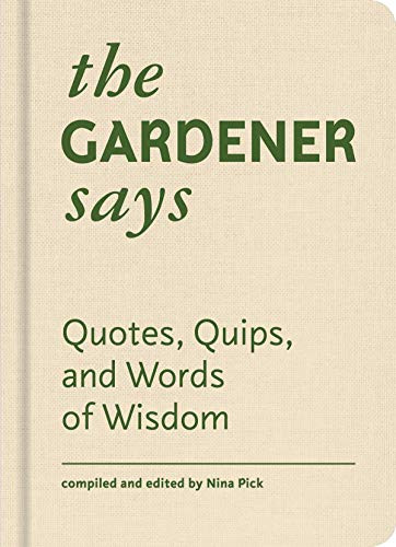 Gardener Says: Quotes Quips and Words of Wisdom