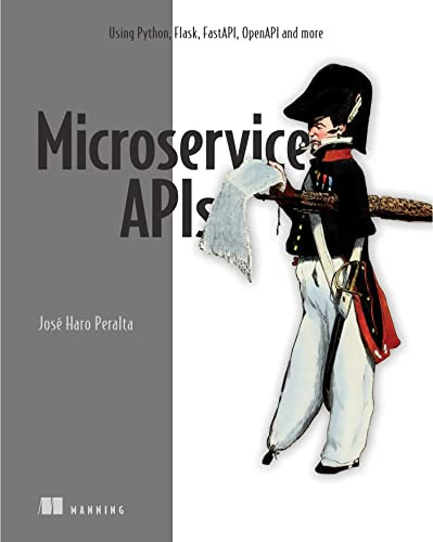 Microservice APIs: Using Python Flask FastAPI OpenAPI and more