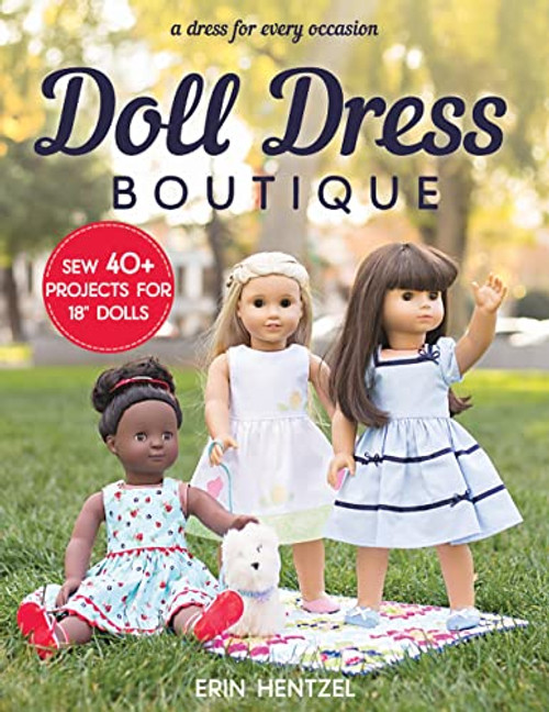 Doll Dress Boutique: Sew 40+ Projects for 18" Dolls - A Dress