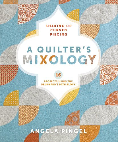Quilter's Mixology: Shaking Up Curved Piecing