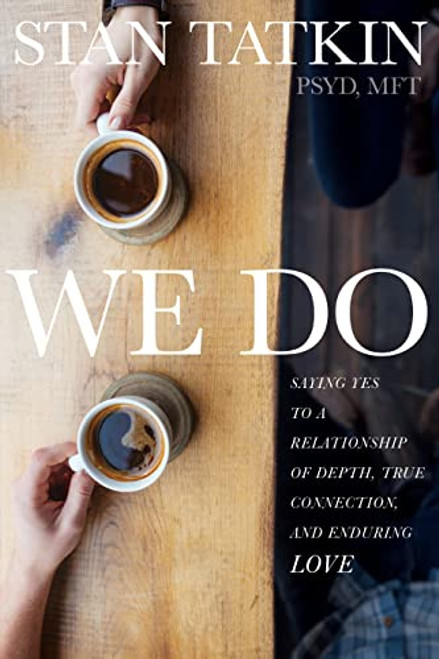 We Do: Saying Yes to a Relationship of Depth True Connection