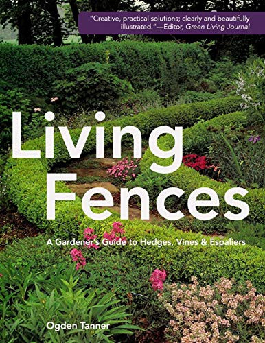 Living Fences: A Gardener's Guide to Hedges Vines & Espaliers