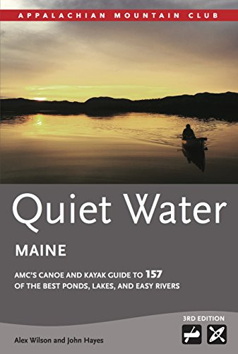 Quiet Water Maine: AMC's Canoe and Kayak Guide to 157 of the Best